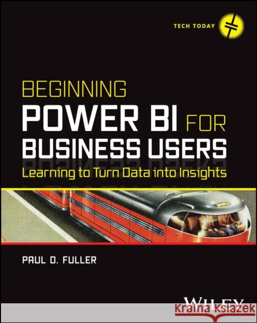 Beginning Power BI for Business Users: Learning to  Turn Data into Insights Fuller 9781394190294