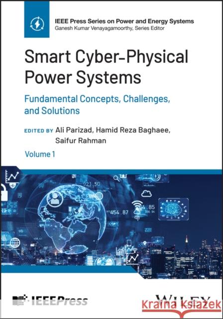 Smart Cyber-Physical Power Systems, Volume 1: Fundamental Concepts, Challenges, and Solutions  9781394191499 Wiley-IEEE Press