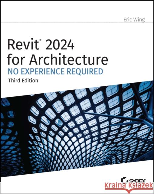 Revit 2024 for Architecture: No Experience Require d, 3rd Edition  9781394193295 John Wiley & Sons Inc