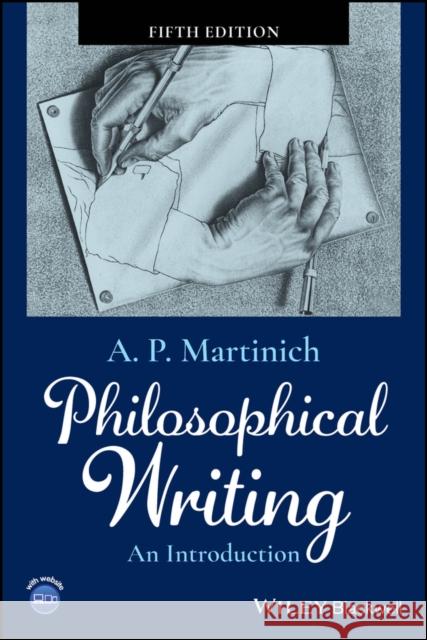 Philosophical Writing: An Introduction A. P. (University of Texas, Austin) Martinich 9781394193394 John Wiley & Sons Inc