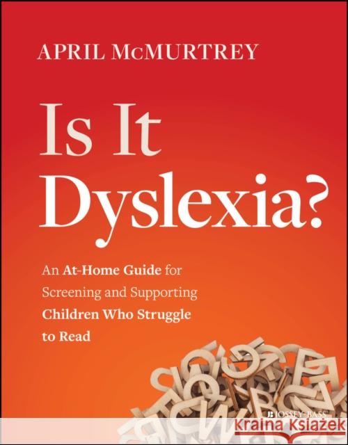 Is It Dyslexia?: An At-Home Guide for Screening and Supporting Children Who Struggle to Read April McMurtrey 9781394194452 