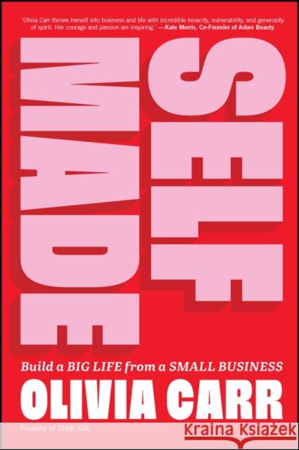 Self-Made: Build a Big Life from a Small Business Olivia Carr 9781394194544 John Wiley & Sons Inc