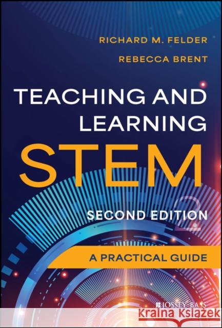 Teaching and Learning STEM: A Practical Guide Richard M. Felder Rebecca Brent 9781394196340