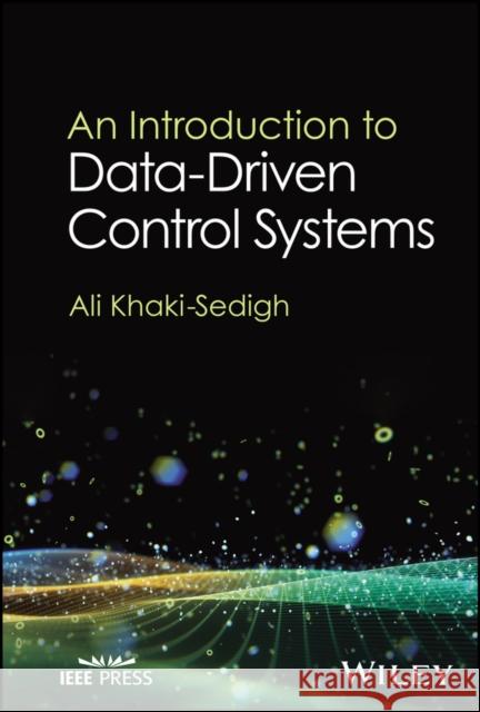 An Introduction to Data-Driven Control Systems Ali Khaki-Sedigh 9781394196401 Wiley-IEEE Press