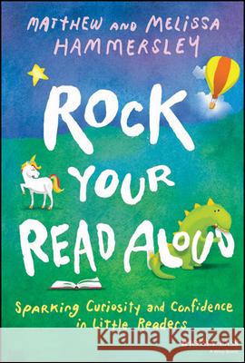 Rock Your Read Aloud: Sparking Curiosity and Confidence in Little Readers Melissa Hammersley 9781394197262 