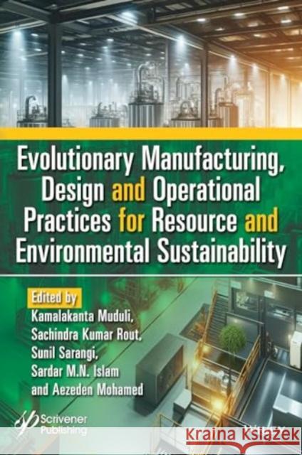 Evolutionary Manufacturing, Design and Operational Practices for Resource and Environmental Sustainability  9781394198160 John Wiley & Sons Inc