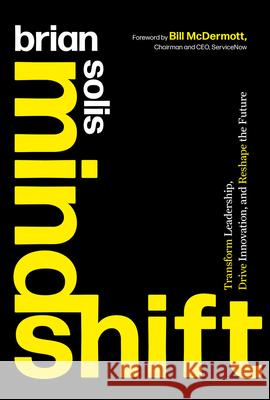 Mindshift: Transform Leadership, Drive Innovation, and Reshape the Future Brian Solis 9781394198597