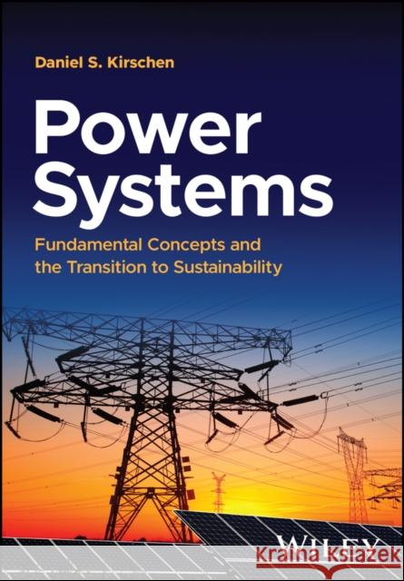 Power Systems: Fundamental Concepts and the Transition to Sustainability Daniel S. (UMIST, UK) Kirschen 9781394199501 John Wiley & Sons Inc