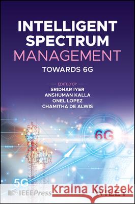 Intelligent Spectrum Management: Towards 6G Iyer  9781394201204 John Wiley & Sons Inc