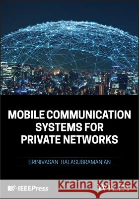 Fundamentals of Private Cellular Enterprise Networ k Communications Balasubramanian 9781394201785