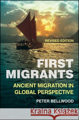First Migrants: Ancient Migration in Global Perspe ctive 2E Paper Peter (Australian National University) Bellwood 9781394202416