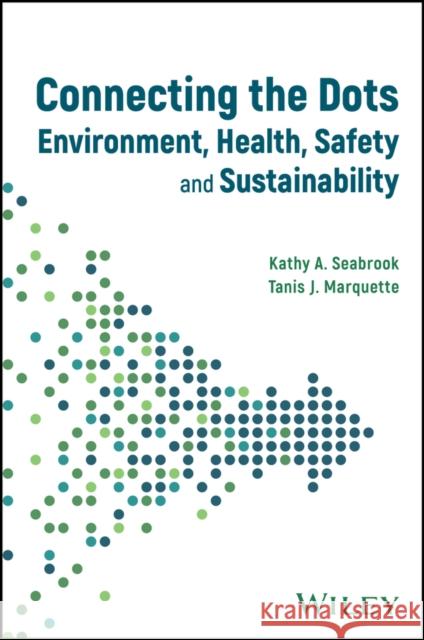 Connecting the Dots between Environmental Health a nd Safety and Sustainability Seabrook 9781394204236