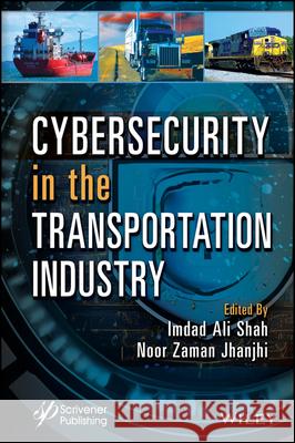 Cybersecurity in the Transportation Industry Imdad Ali Shah Noor Zaman Jhanjhi 9781394204267 Wiley-Scrivener