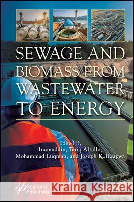 Sewage and Biomass from Wastewater to Energy: Possibilities and Technology Inamuddin 9781394204311