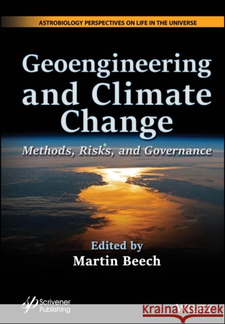 Geoengineering and Climate Change: Methods, Risks, and Governance Martin (University of Regina and Campion College, Saskatchewan, Canada) Beech 9781394204380