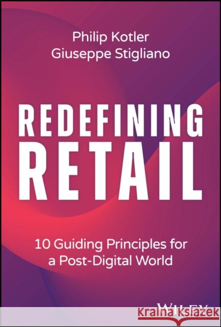 Redefining Retail: 10 Guiding Principles for a Post-Digital World Giuseppe (Spring Studios) Stigliano 9781394204700 Wiley