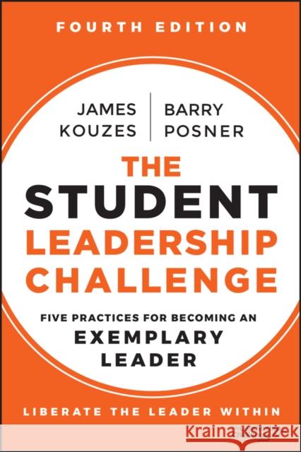 The Student Leadership Challenge: Five Practices for Becoming an Exemplary Leader Barry Z. (Leavey School of Business and Administration and Santa Clara University) Posner 9781394206087