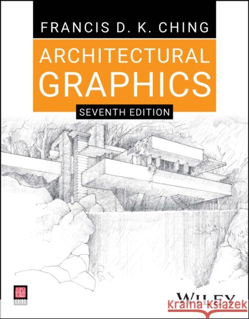Architectural Graphics, Seventh Edition Francis D. K. (University of Washington, Seattle, WA, USA) Ching 9781394206247