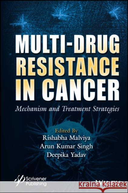 Multi-Drug Resistance in Cancer: Mechanism and Treatment Strategies Rishabha Malviya Arun D. Singh Deepika Yadav 9781394209217 Wiley-Scrivener