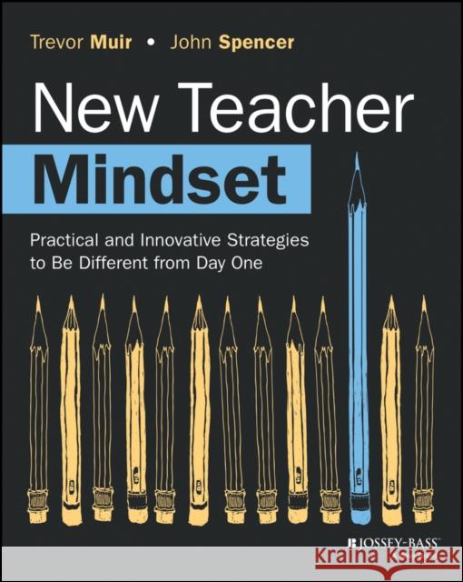 New Teacher Mindset: Practical and Innovative Strategies to Be Different from Day One John Spencer 9781394210084