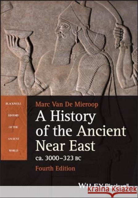 A History of the Ancient Near East ca. 3000 - 323 BC Marc (Columbia University and University of Oxford) Van De Mieroop 9781394210220