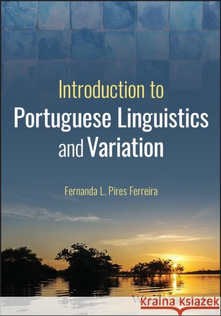 Introduction to Portuguese Linguistics and Variati on Ferreira 9781394211043 John Wiley & Sons Inc