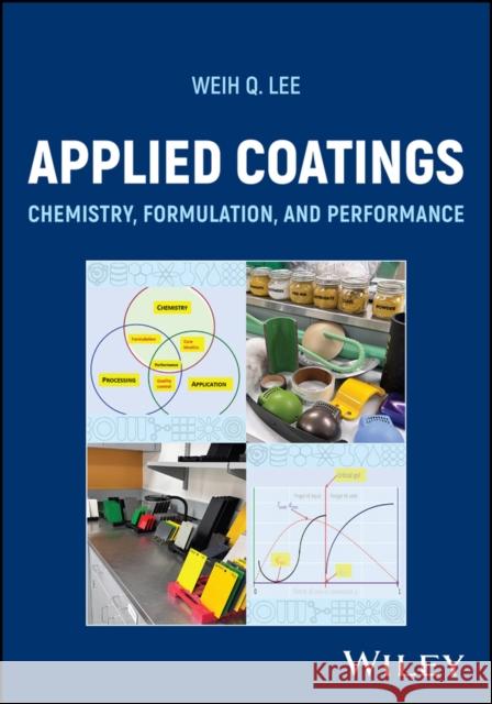 Applied Coatings: Chemistry, Formulation, and Performance Weih Q. (Sherwin-Williams) Lee 9781394211173 John Wiley & Sons Inc