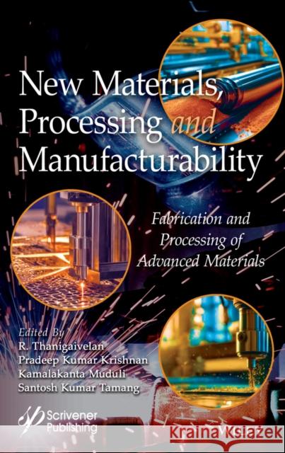 New Materials, Processing and Manufacturability: Fabrication and Processing of Advanced Materials  9781394212545 John Wiley & Sons Inc