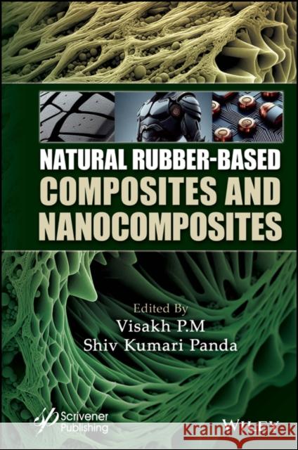 Natural Rubber-Based Composites and Nanocomposites Visakh P 9781394212590