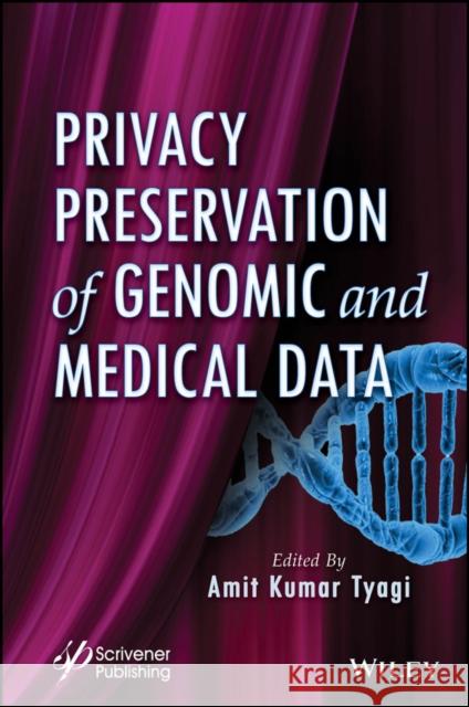 Privacy Preservation of Genomic and Medical Data Amit Kumar Tyagi 9781394212620 Wiley-Scrivener