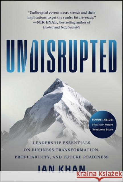 Undisrupted: Leadership Essentials on Business Transformation, Profitability and Future Readiness Khan, Ian 9781394215829 Wiley