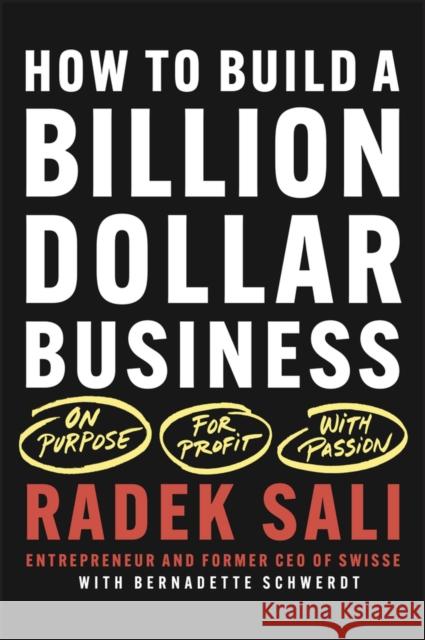 How to Build a Billion-Dollar Business: On Purpose. For Profit. With Passion. Bernadette Schwerdt 9781394216048 