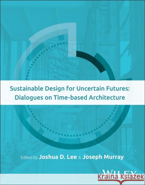 Sustainable Design for Uncertain Futures: Dialogues on Time-based Architecture  9781394217144 Wiley