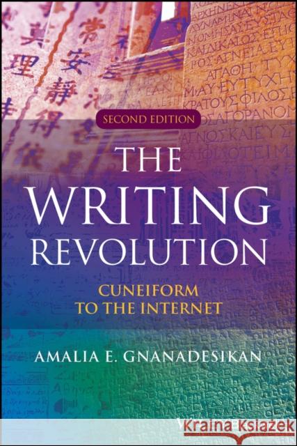 The Writing Revolution: Cuneiform to the Internet Amalia E. (University of Maryland Center for Advanced Study of Language) Gnanadesikan 9781394218196