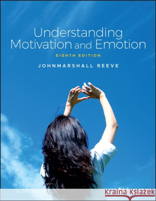 Understanding Motivation and Emotion Johnmarshall Reeve 9781394219049