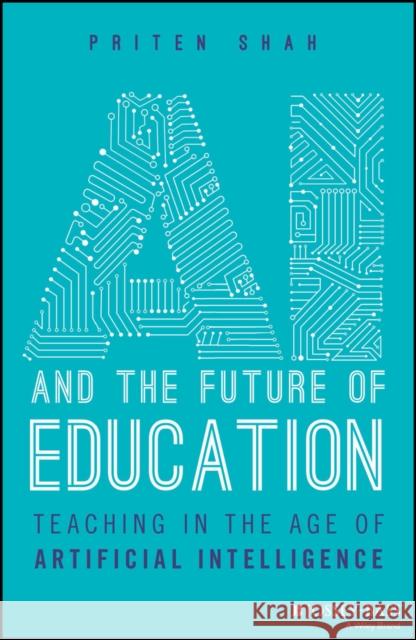 AI and the Future of Education: Teaching in the Age of Artificial Intelligence Priten (Harvard University) Shah 9781394219247 John Wiley & Sons Inc