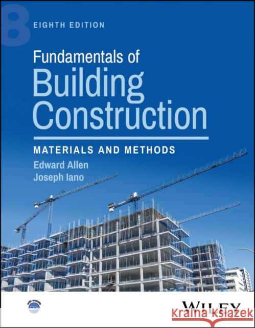 Fundamentals of Building Construction: Materials a nd Methods, Eighth Edition Joseph (Yale University; Massachusetts Institute of Technology) Iano 9781394220120