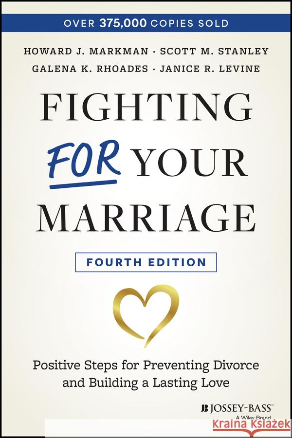 Fighting for Your Marriage Howard J. Markman Scott M. Stanley Janice R. Levine 9781394220298 Jossey-Bass