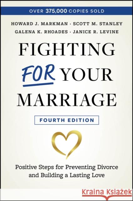 Fighting For Your Marriage: Positive Steps for Preventing Divorce and Building a Lasting Love Janice R. (Harvard Medical School, Cambridge, MA) Levine 9781394220298