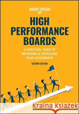 High Performance Boards: A Practical Guide to Improving and Energizing Your Governance Didier (University of Lausanne, Switzerland) Cossin 9781394220380