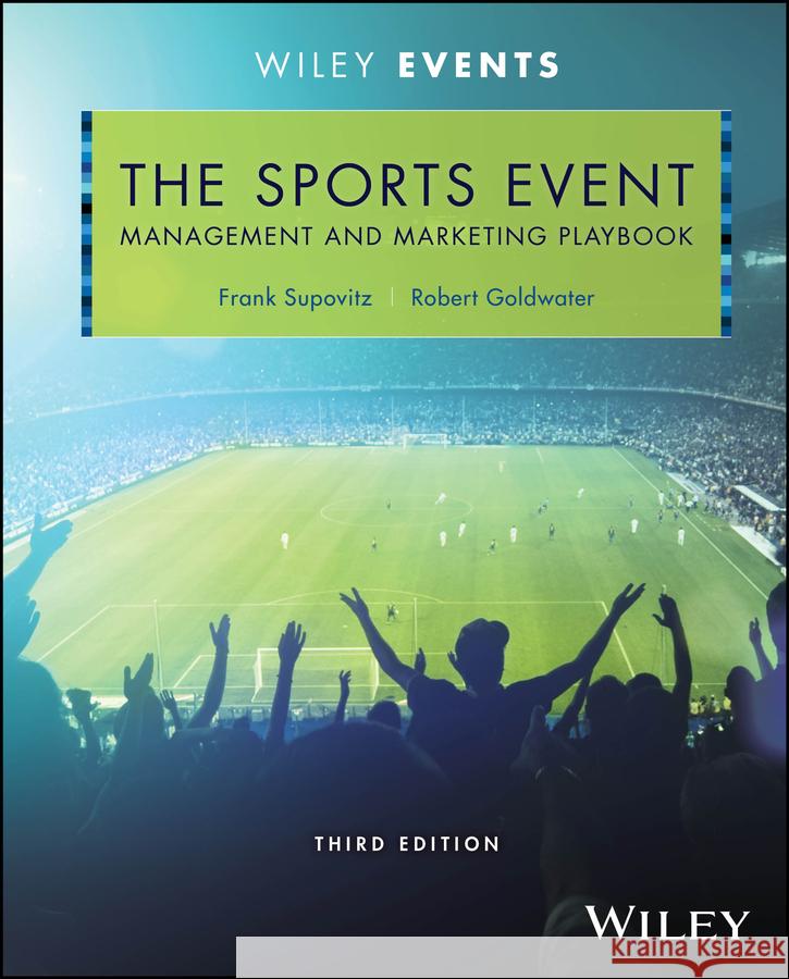 The Sports Event Management and Marketing Playbook Robert Goldwater 9781394220564