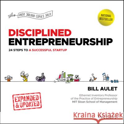 Disciplined Entrepreneurship: 24 Steps to a Successful Startup, Expanded & Updated Bill Aulet 9781394222513 John Wiley & Sons Inc