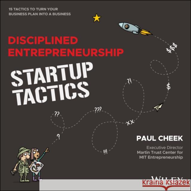 Disciplined Entrepreneurship Startup Tactics: 15 Tactics to Turn Your Business Plan into a Business Paul Cheek 9781394223350