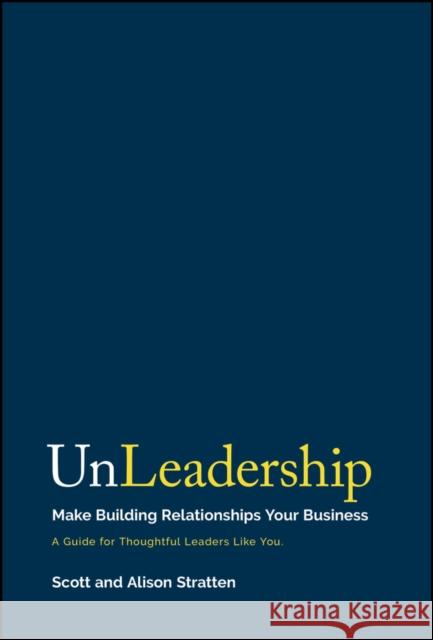 UnLeadership: Make Building Relationships Your Business Alison Stratten 9781394223381