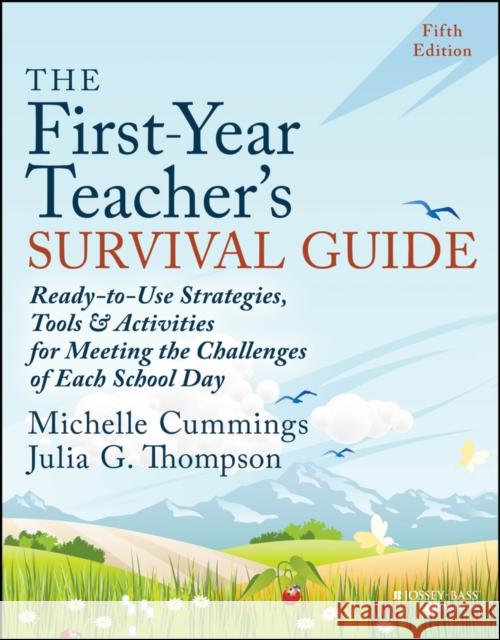 The First-Year Teacher's Survival Guide: Ready-to-Use Strategies, Tools & Activities for Meeting the Challenges of Each School Day Julia G. (Greenville, NC) Thompson 9781394225538