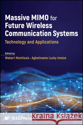 Massive MIMO for Future Wireless Communication Sys tems: Technology and Applications  9781394228300 