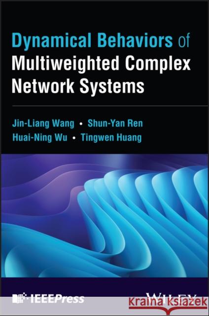 Dynamical Behaviors of Multiweighted Complex Network Systems Jin-Liang (Tiangong University) Wang 9781394228614