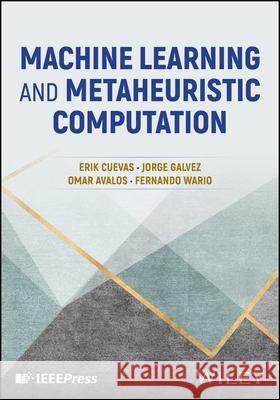 Machine Learning and Metaheuristic Computation Erik Cuevas Jorge Galvez Omar Avalos 9781394229642