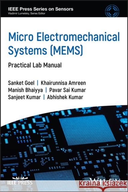 Micro Electromechanical Systems (MEMS): Practical Lab Manual Abhishek Kumar 9781394229833