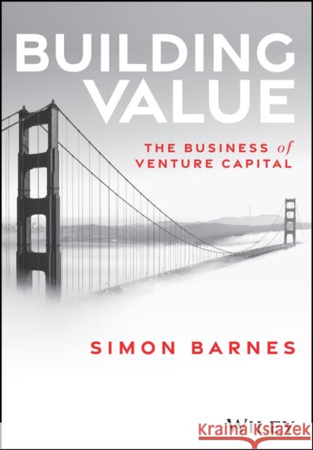 Building Value: The Business of Venture Capital  9781394231898 John Wiley & Sons Inc